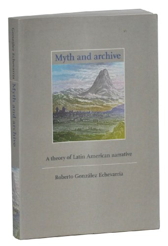 Myth and Archive: A Theory of Latin American Narrative