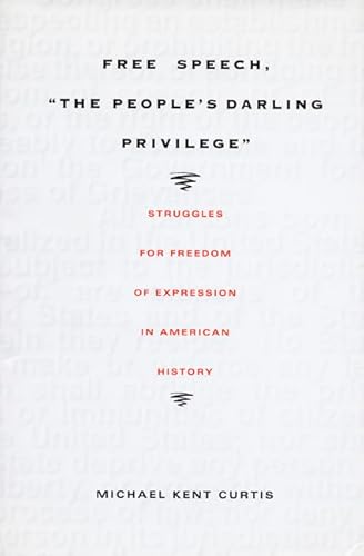 Free Speech, The People's Darling Privilege: Struggles for Freedom of Expression in American History (Constitutional Conflicts)