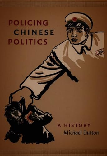 Policing Chinese Politics: A History (Asia-Pacific: Culture, Politics, and Society)