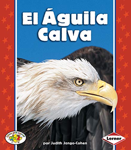 El Aguila Calva / The Bald Eagle (Libros Para Avanzar) (Spanish Edition)