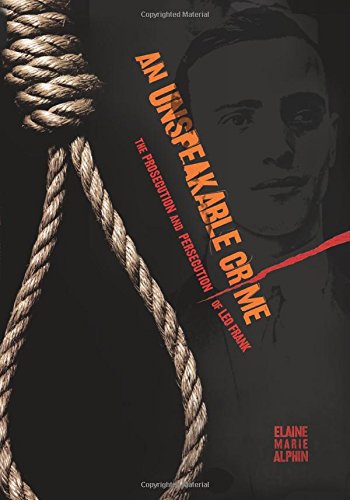 An Unspeakable Crime: The Prosecution and Persecution of Leo Frank