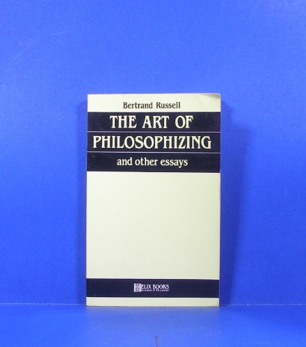 The Art of Philosophizing: and Other Essays