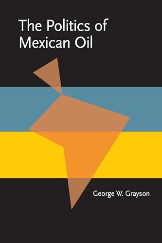 The Politics of Mexican Oil (Pitt Latin American Series 349)