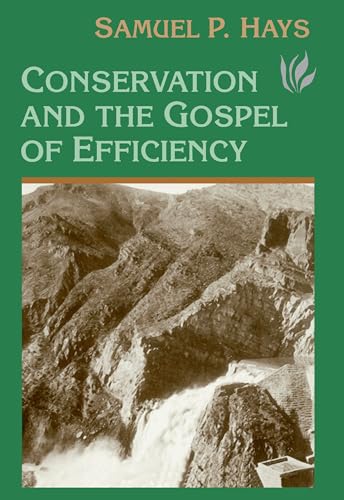 Conservation And The Gospel Of Efficiency: The Progressive Conservation Movement, 1890–1920