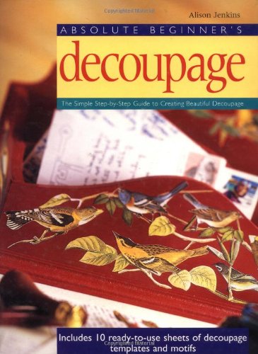 Absolute Beginner's Decoupage: The Simple Step-by-Step Guide