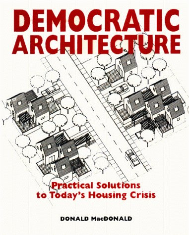 Democratic Architecture: Practical Solutions to Today's Housing Crisis