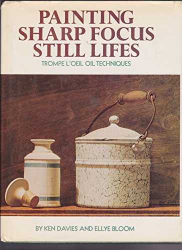 Painting Sharp Focus Still Lifes: Trompe L'Oeil Oil Techniques