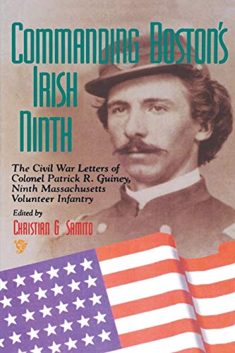 Commanding Boston's Irish Ninth: The Civil War Letters of Colonel Patrick R. Guiney, Ninth Massachusetts Volunteer Infantry. (Irish Literary Bibliographies)