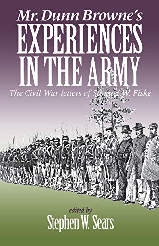 Mr. Dunn Browne's Experiences in the Army: The Civil War Letters of Samuel Fiske (The North's Civil War)