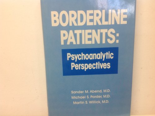 Borderline Patients: Psychoanalytic Perspectives (Monograph)
