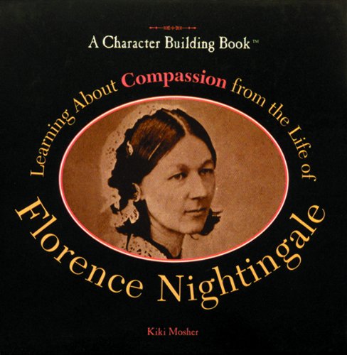 Learning About Compassion Through the Life of Florence Nightingale (Character Building Book)