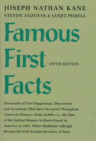 Famous First Facts: A Record of First Happenings, Discoveries, and Inventions in American History