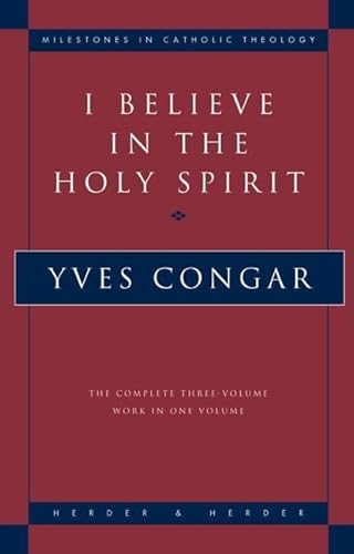 I Believe in the Holy Spirit: The Complete Three Volume Work in One Volume (Milestones in Catholic Theology)