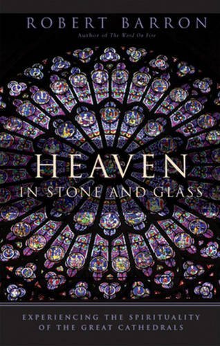 Heaven in Stone and Glass: Experiencing the Spirituality of the Great Cathedrals