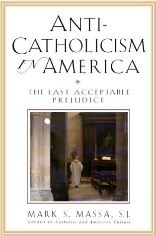 Anti-Catholicism in America: The Last Acceptable Prejudice