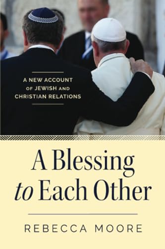 A Blessing to Each Other: A New Account of Jewish and Christian Relations