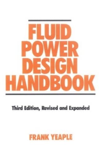 Fluid Power Design Handbook (Fluid Power and Control, 12) 3rd Edition Revised & Expanded
