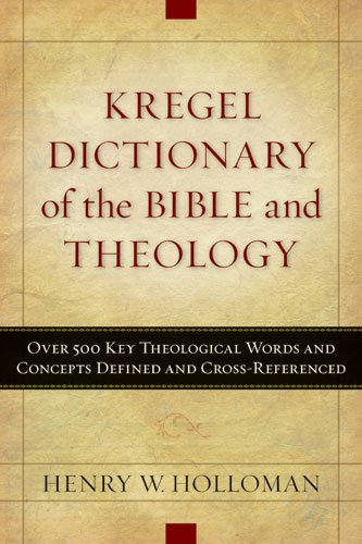 Kregel Dictionary of the Bible And Theology: Over 500 Key Theological Words And Concepts Defined And Cross-referenced