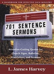 701 Sentence Sermons : Attention-Getting Quotes for Church Signs, Bulletins, Newsletters, and Sermons