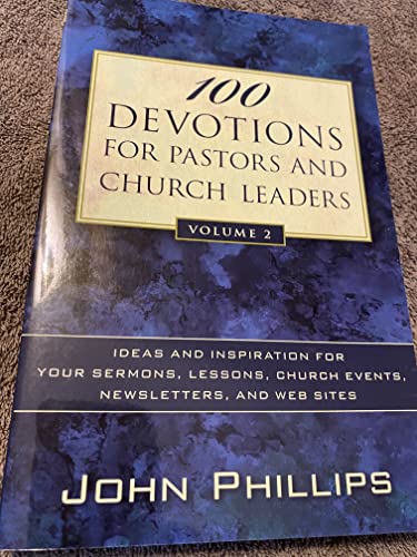 100 Devotions for Pastors and Church Leaders: Ideas and Inspiration for Your Sermons, Lessons, Church Events, Newsletters, and Web Sites