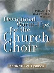 Devotional Warm-Ups for the Church Choir: Preparing to Lead Others in Worship (Training for Leadership in Worship Ser)
