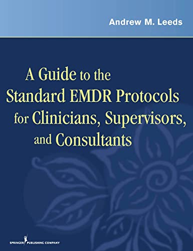 A Guide to the Standard EMDR Protocols for Clinicians, Supervisors, and Consultants