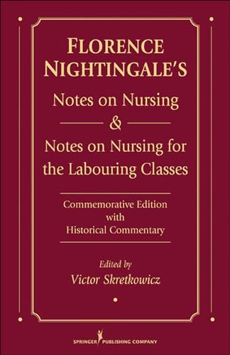 Florence Nightingale's Notes on Nursing and Notes on Nursing for the Labouring Classes: Commemorative Edition with Historical Commentary