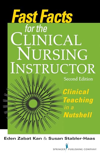Fast Facts for the Clinical Nursing Instructor: Clinical Teaching in a Nutshell, Second Edition (Volume 2)