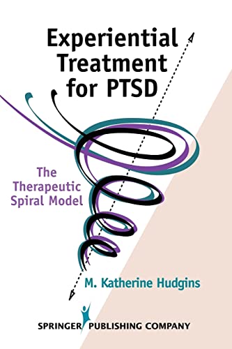 Experiential Treatment For Ptsd: The Therapeutic Spiral Model