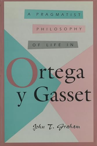 A Pragmatist Philosophy of Life in Ortega Y Gasset (Comprehensive Studies on the Thought of Ortega Y Gasset)