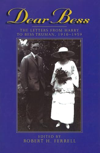 Dear Bess: The Letters from Harry to Bess Truman, 1910-1959 (Give 'em Hell Harry) (Volume 1)
