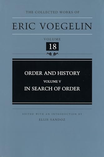 Order and History (Volume 5): In Search of Order (Collected Works of Eric Voegelin, Volume 18)