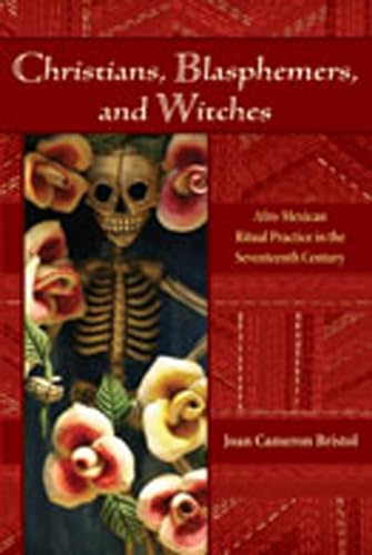 Christians, Blasphemers, and Witches: Afro-Mexican Ritual Practice in the Seventeenth Century (Diálogos Series)