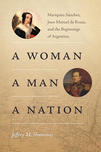 A Woman, a Man, a Nation: Mariquita Sánchez, Juan Manuel de Rosas, and the Beginnings of Argentina (Diálogos Series)