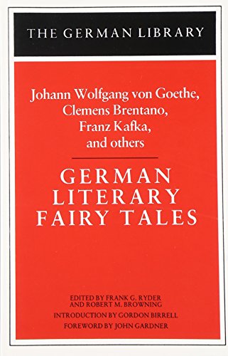 German Literary Fairy Tales: Johann Wolfgang von Goethe, Clemens Brentano, Franz Kafka, and others