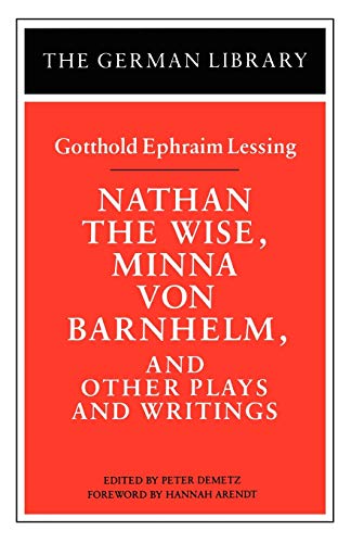 Nathan the Wise, Minna von Barnhelm, and Other Plays and Writings: Gotthold Ephraim Lessing (German Library)