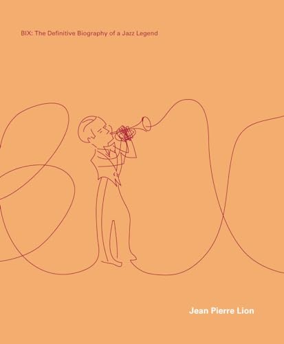 Bix: The Definitive Biography Of A Jazz Legend