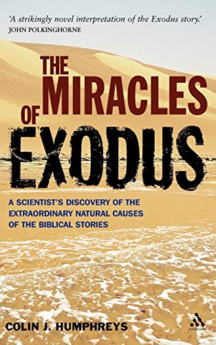 Miracles of Exodus: Scientists Discovery: A Scientist's Discovery Of The Extraordinary Natural Causes Of The Biblical Stories