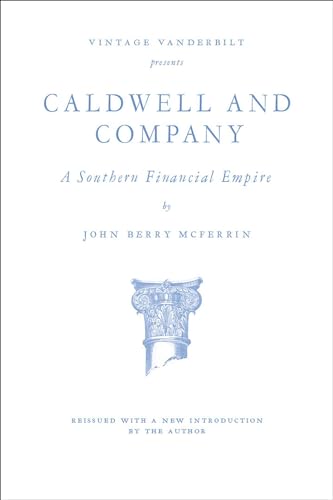 Caldwell and Company: A Southern Financial Empire (Vintage Vanderbilt)