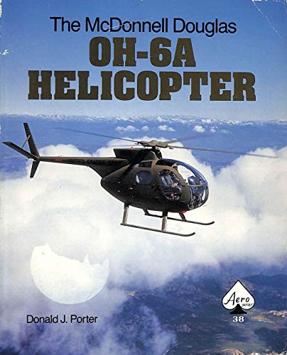 The McDonnell Douglas OH-6A Helicopter - Aero Series 38
