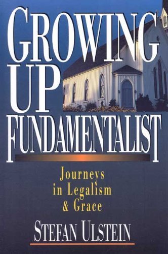 Growing Up Fundamentalist: Journeys in Legalism & Grace