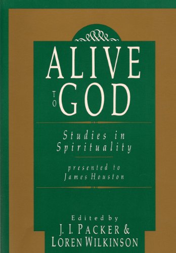 Alive to God: Studies in Spirituality Presented to James Houston