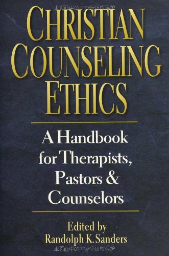 Christian Counseling Ethics: A Handbook for Therapists, Pastors & Counselors