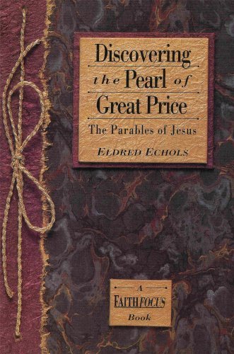 Discovering the pearl of great price: The parables of Jesus (A faithfocus book)