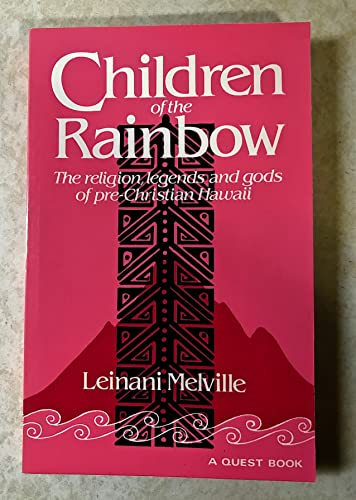 Children of the Rainbow: The Religions, Legends, and Gods of Pre-Christian Hawaii