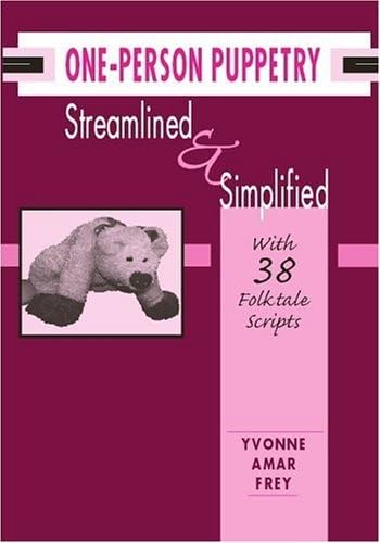 One-Person Puppetry Streamlined and Simplified: With 38 Folktale Scripts
