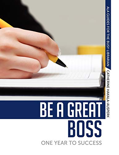 Be a Great Boss: One Year to Success (Ala Guides for the Busy Librarian)