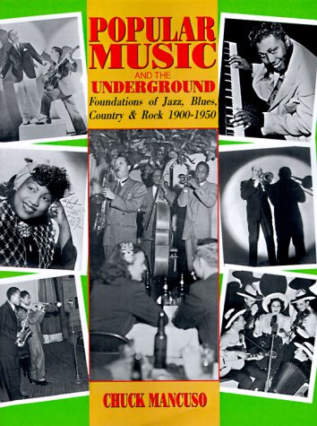 POPULAR MUSIC AND THE UNDERGROUND: FOUNDATION OF JAZZ, ROCK, COUNTRY AND BLUES, 1900-1950