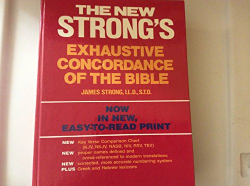 The New Strong's Exhaustive Concordance of the Bible With Main Concordance, Appendix to the Main Concordance, Key Verse Comparison Chart, Dictionary of Hebrew Bible, Dictionary of the Greek Testament