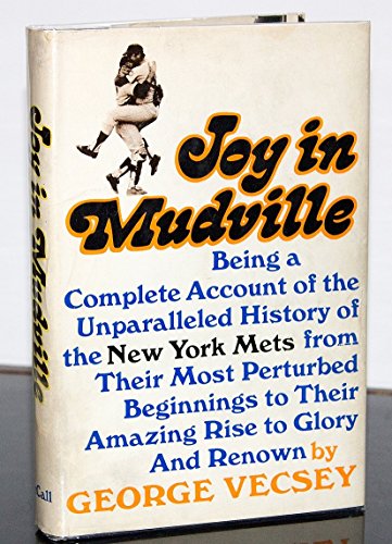 Joy in Mudville: Being a Complete Account of the Unparalleled History of the New York Mets from Their Most Perturbed Beginnings to Their Amazing Rise to Glory And Renown